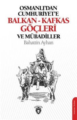 Osmanlıdan Cumhuriyete Balkan-Kafkas Göçleri Ve Mübadiller