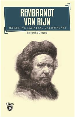 Rembrandt Van Rijn Hayatı Ve Sanatsal Çalışmaları