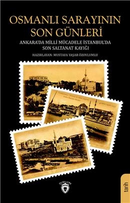 Osmanlı Sarayının Son Günleri Ankara Da Milli Mücadele İstanbul Da Son Saltanat Kayığı