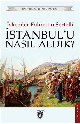 İstanbul' u Nasıl Aldık?