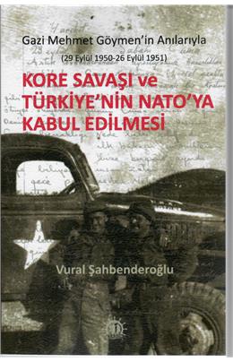Kore Savaşı Ve Türkiye Nin Nato Ya Girişi Gazi Mehmet Göymen İn Anılarıyla (29 Eylül 1950 - 26 Eylül