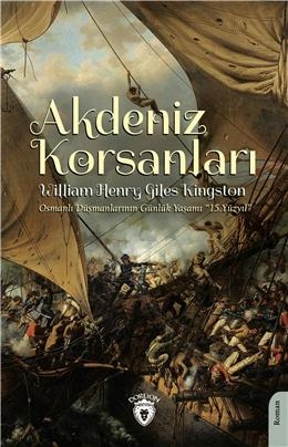 Akdeniz Korsanları - Osmanlı Düşmanlarının Günlük Yaşamı 15. Yüzyıl