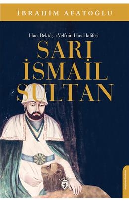 Hacı Bektâş-I Velî’Nin Has Halifesi Sarı İsmail Sultan