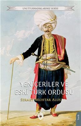 Yeniçeriler Ve Eski Türk Ordusu