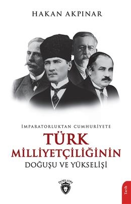 İmparatorluktan Cumhuriyete Türk Milliyetçiliği Doğuşu Ve Yükselişi